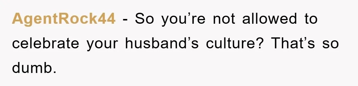Friend Demands Man Stop Celebrating His Husband’s Heritage, Gets Schooled By The Internet AgentRock44 - So you’re not allowed to celebrate your husband’s culture? That’s so dumb.
