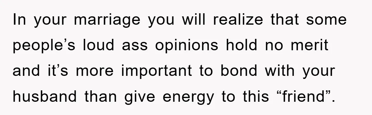 Friend Demands Man Stop Celebrating His Husband’s Heritage, Gets Schooled By The Internet In your marriage you will realize that some people’s loud ass opinions hold no merit and it’s more important to bond with your husband than give energy to this “friend”.