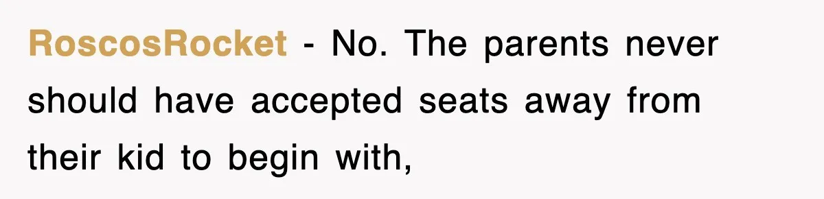 RoscosRocket − No. The parents never should have accepted seats away from their kid to begin with,