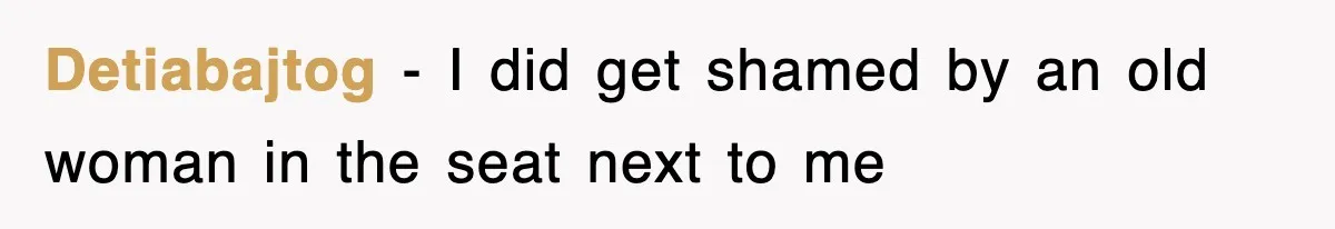 Detiabajtog − I did get shamed by an old woman in the seat next to me