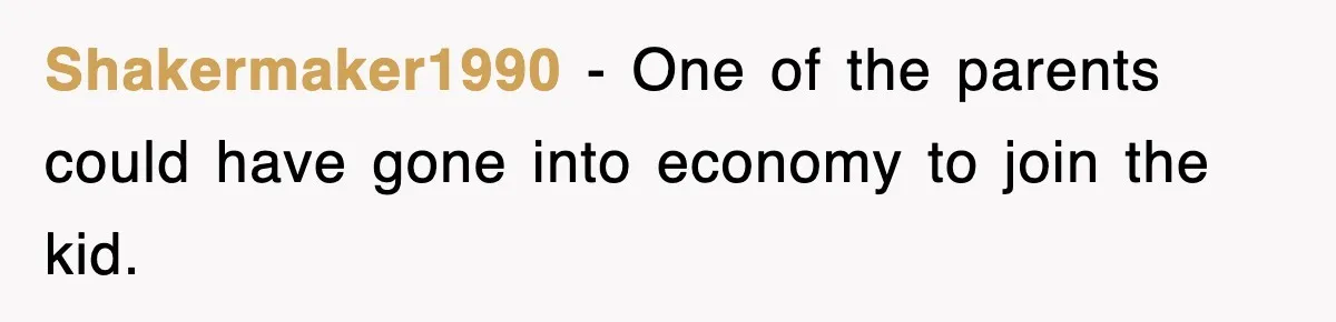 Shakermaker1990 − One of the parents could have gone into economy to join the kid.