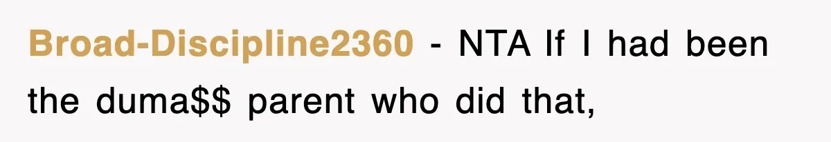 Broad-Discipline2360 − NTA If I had been the duma$$ parent who did that,