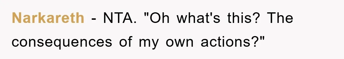 Narkareth - NTA. "Oh what's this? The consequences of my own actions?"
