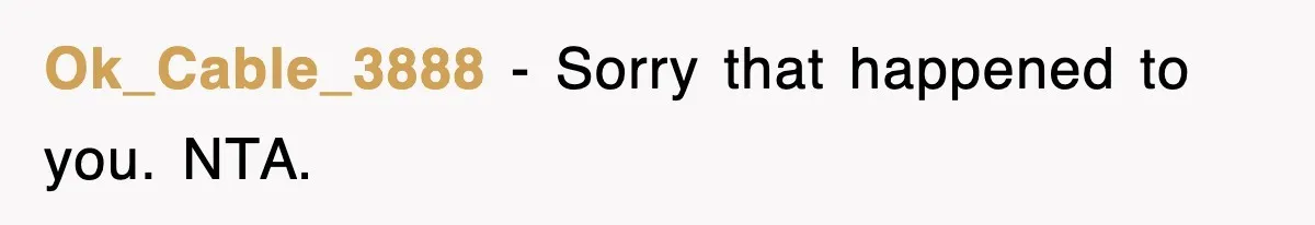 Ok_Cable_3888 − Sorry that happened to you. NTA.
