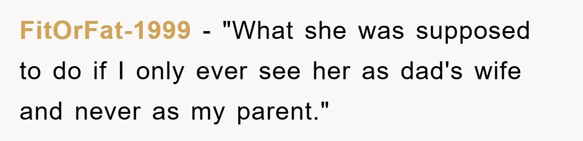 FitOrFat-1999 - "What she was supposed to do if I only ever see her as dad's wife and never as my parent."