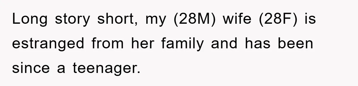 Dad-to-Be Shuts Down Wife’s Dream Baby Name, Fearing It Will Ruin Her Life Long story short, my (28M) wife (28F) is estranged from her family and has been since a teenager.