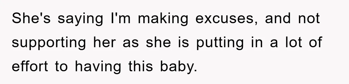 Dad-to-Be Shuts Down Wife’s Dream Baby Name, Fearing It Will Ruin Her Life She's saying I'm making excuses, and not supporting her as she is putting in a lot of effort to having this baby.