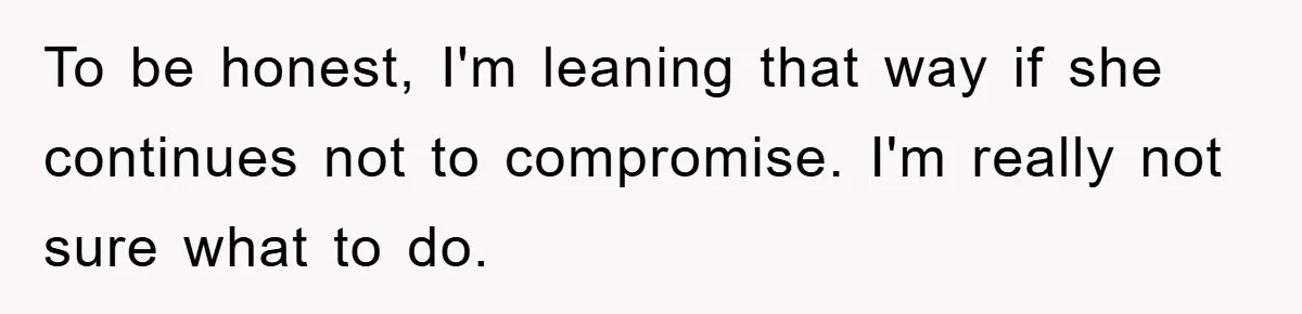 Dad-to-Be Shuts Down Wife’s Dream Baby Name, Fearing It Will Ruin Her Life To be honest, I'm leaning that way if she continues not to compromise. I'm really not sure what to do.