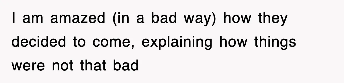 I am amazed (in a bad way) how they decided to come, explaining how things were not that bad