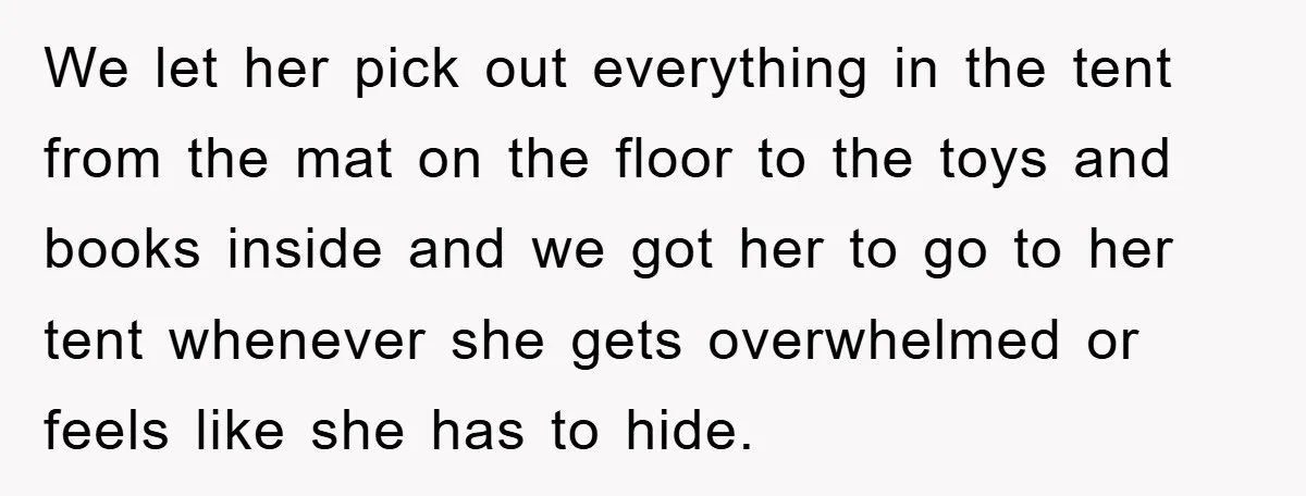 Family Threatens to Ban Mom From Future Holidays Over a Special Needs Tent We let her pick out everything in the tent from the mat on the floor to the toys and books inside and we got her to go to her tent...