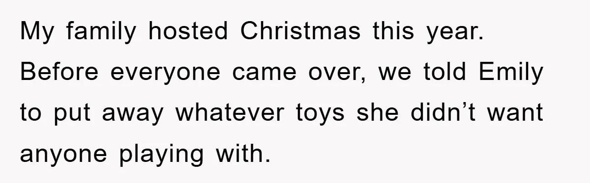 Family Threatens to Ban Mom From Future Holidays Over a Special Needs Tent My family hosted Christmas this year. Before everyone came over, we told Emily to put away whatever toys she didn’t want anyone playing with.