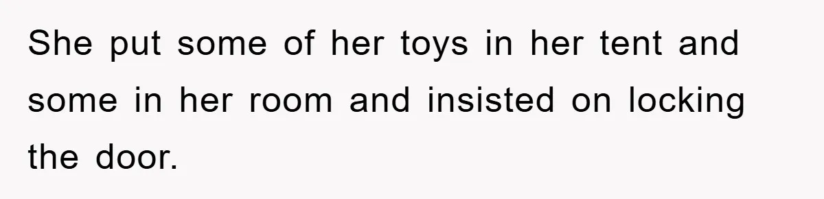 Family Threatens to Ban Mom From Future Holidays Over a Special Needs Tent She put some of her toys in her tent and some in her room and insisted on locking the door.