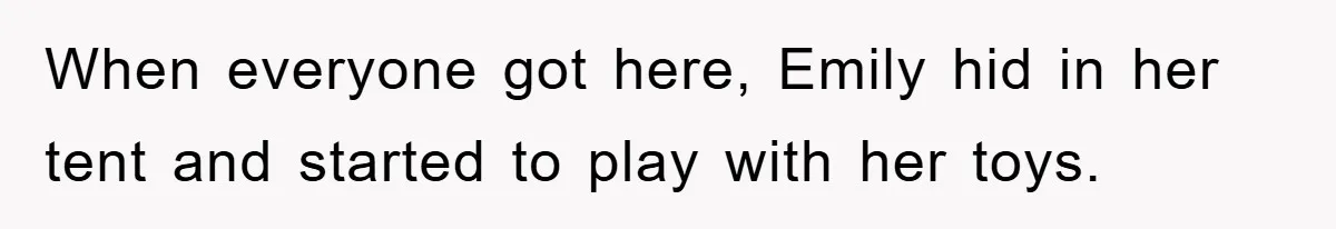 Family Threatens to Ban Mom From Future Holidays Over a Special Needs Tent When everyone got here, Emily hid in her tent and started to play with her toys.
