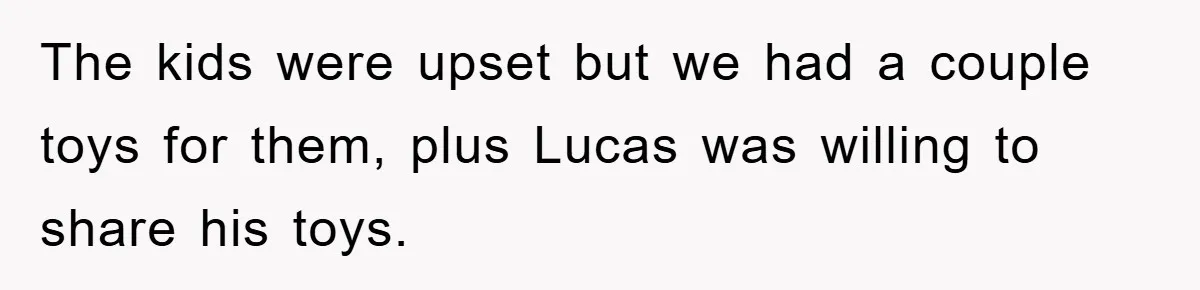 Family Threatens to Ban Mom From Future Holidays Over a Special Needs Tent The kids were upset but we had a couple toys for them, plus Lucas was willing to share his toys.