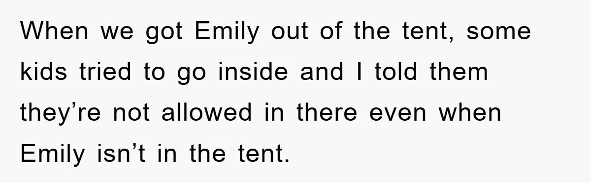 Family Threatens to Ban Mom From Future Holidays Over a Special Needs Tent When we got Emily out of the tent, some kids tried to go inside and I told them they’re not allowed in there even when Emily isn’t in the tent.