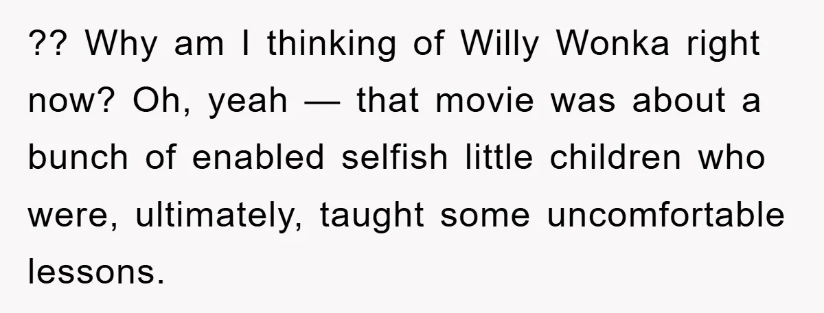 Family Threatens to Ban Mom From Future Holidays Over a Special Needs Tent ?? Why am I thinking of Willy Wonka right now? Oh, yeah — that movie was about a bunch of enabled selfish little children who were, ultimately, taught some uncomfortable...