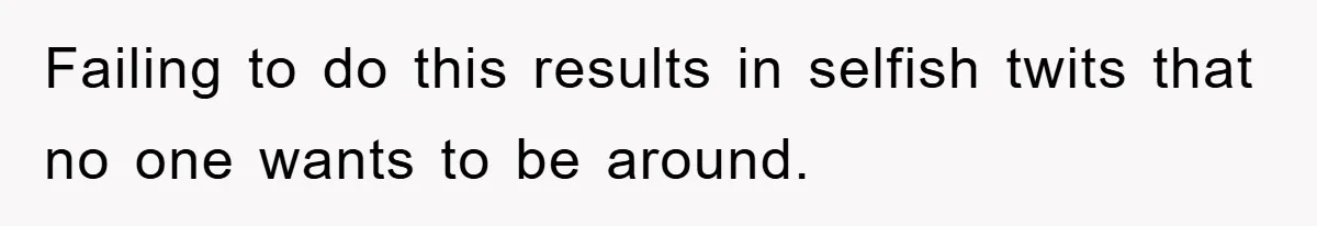 Family Threatens to Ban Mom From Future Holidays Over a Special Needs Tent Failing to do this results in selfish twits that no one wants to be around.
