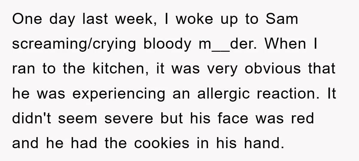 One day last week, I woke up to Sam screaming/crying bloody m__der. When I ran to the kitchen, it was very obvious that he was experiencing an allergic reaction. It...