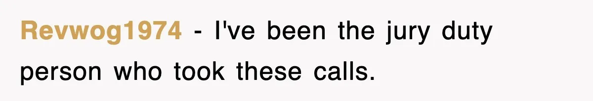 Revwog1974 − I've been the jury duty person who took these calls.