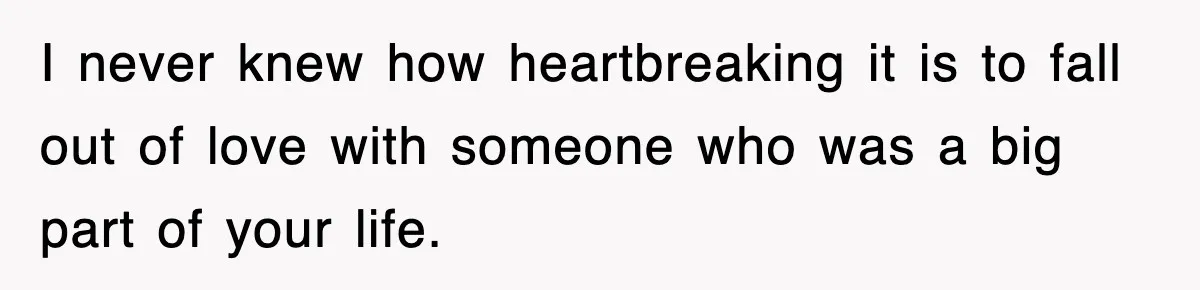 Ex-Husband Furious After Discovering His Child-Free Ex Now Gets Pregnant I never knew how heartbreaking it is to fall out of love with someone who was a big part of your life.
