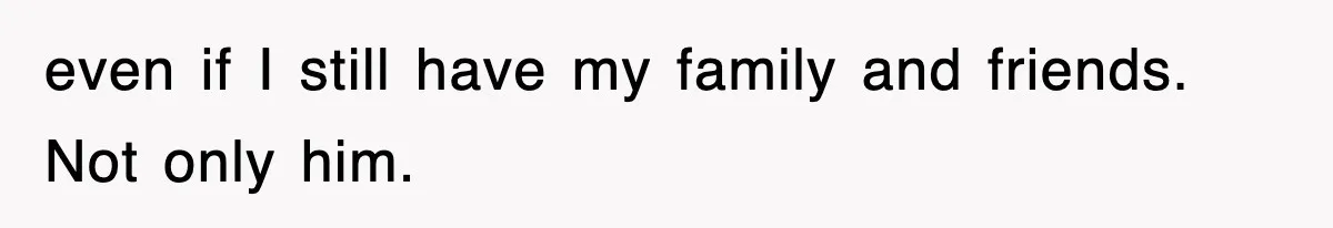 Ex-Husband Furious After Discovering His Child-Free Ex Now Gets Pregnant even if I still have my family and friends. Not only him.