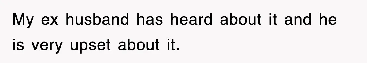 Ex-Husband Furious After Discovering His Child-Free Ex Now Gets Pregnant My ex husband has heard about it and he is very upset about it.