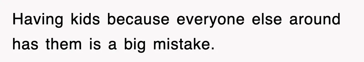Ex-Husband Furious After Discovering His Child-Free Ex Now Gets Pregnant Having kids because everyone else around has them is a big mistake.