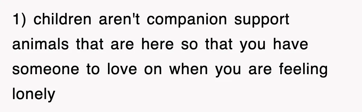 Ex-Husband Furious After Discovering His Child-Free Ex Now Gets Pregnant 1) children aren't companion support animals that are here so that you have someone to love on when you are feeling lonely