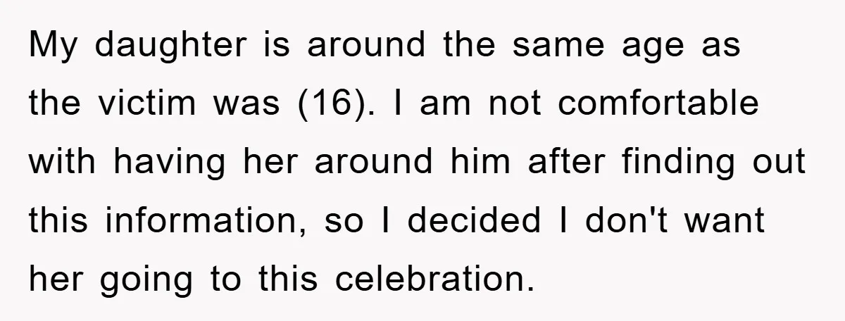 My daughter is around the same age as the victim was (16). I am not comfortable with having her around him after finding out this information, so I decided I...