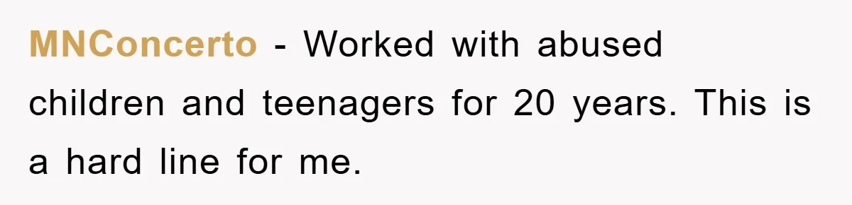 MNConcerto − Worked with abused children and teenagers for 20 years. This is a hard line for me.