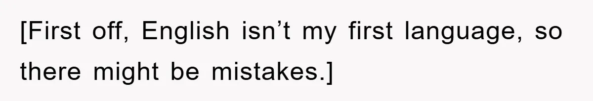 [First off, English isn’t my first language, so there might be mistakes.]