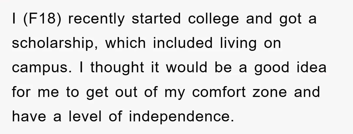 I (F18) recently started college and got a scholarship, which included living on campus. I thought it would be a good idea for me to get out of my comfort...