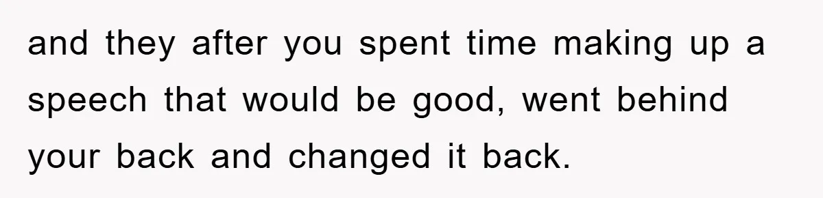 This Student Got Perfect Revenge on Lazy Classmates by Simply Letting Them Present and they after you spent time making up a speech that would be good, went behind your back and changed it back.
