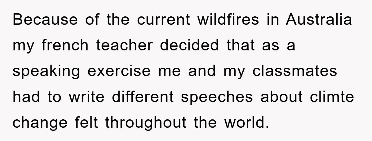 This Student Got Perfect Revenge on Lazy Classmates by Simply Letting Them Present Because of the current wildfires in Australia my french teacher decided that as a speaking exercise me and my classmates had to write different speeches about climte change felt throughout...