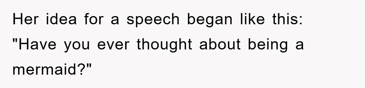 This Student Got Perfect Revenge on Lazy Classmates by Simply Letting Them Present Her idea for a speech began like this: "Have you ever thought about being a mermaid?"