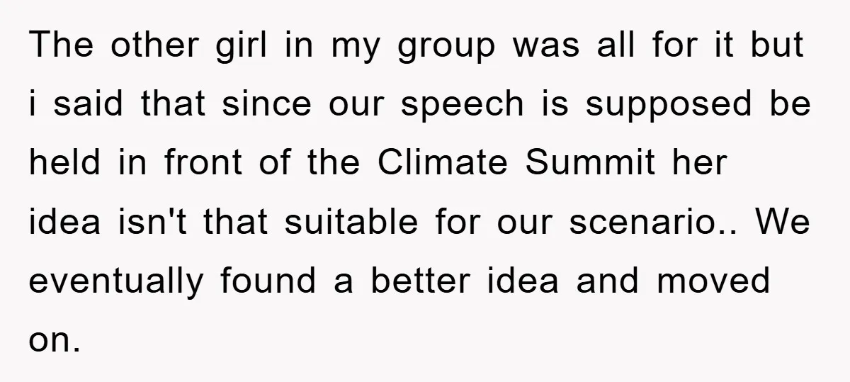 This Student Got Perfect Revenge on Lazy Classmates by Simply Letting Them Present The other girl in my group was all for it but i said that since our speech is supposed be held in front of the Climate Summit her idea isn't...