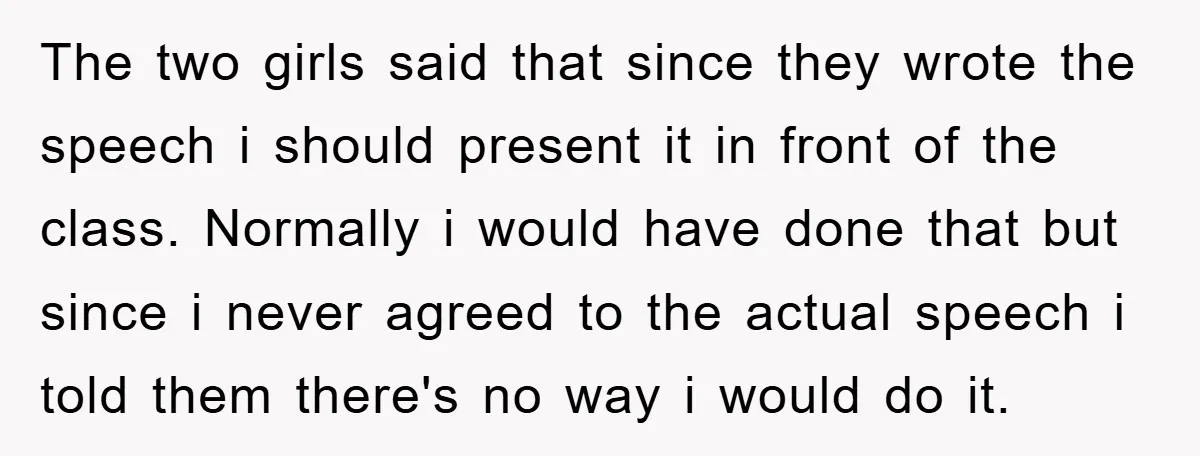 This Student Got Perfect Revenge on Lazy Classmates by Simply Letting Them Present The two girls said that since they wrote the speech i should present it in front of the class. Normally i would have done that but since i never agreed...