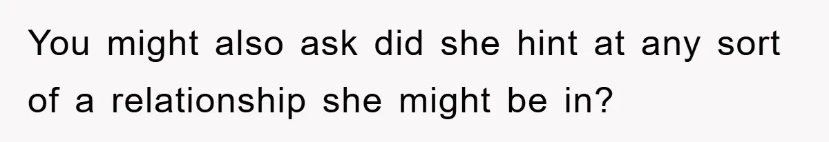 Man Unknowingly Romances Married Woman, Flees And Seeks Her Husband To Reveal Shocking Truth You might also ask did she hint at any sort of a relationship she might be in?
