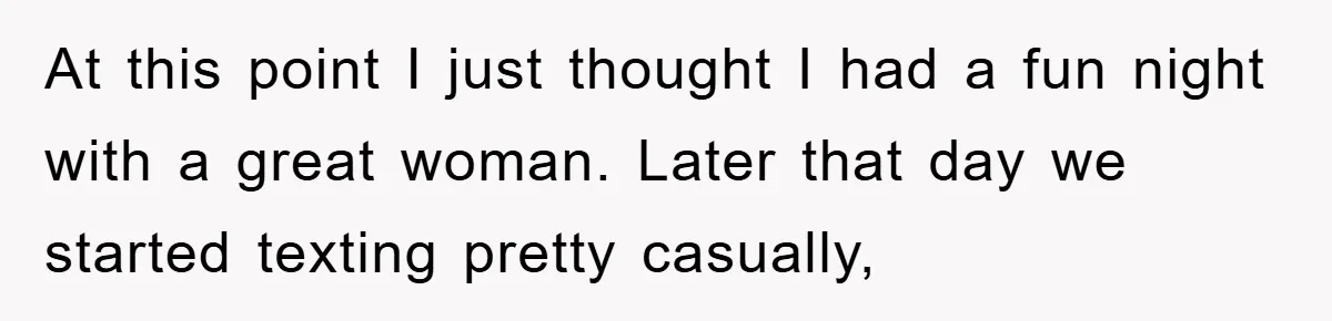 Man Unknowingly Romances Married Woman, Flees And Seeks Her Husband To Reveal Shocking Truth At this point I just thought I had a fun night with a great woman. Later that day we started texting pretty casually,