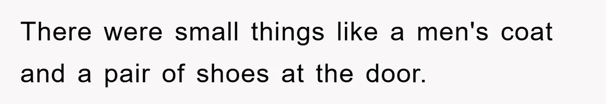 Man Unknowingly Romances Married Woman, Flees And Seeks Her Husband To Reveal Shocking Truth There were small things like a men's coat and a pair of shoes at the door.