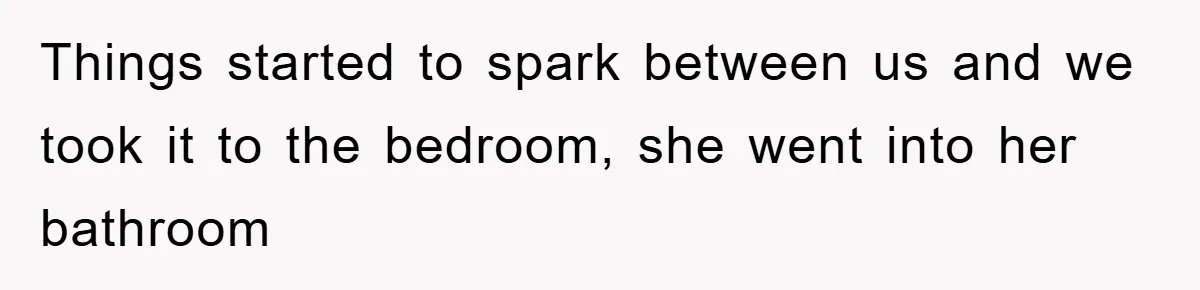 Man Unknowingly Romances Married Woman, Flees And Seeks Her Husband To Reveal Shocking Truth Things started to spark between us and we took it to the bedroom, she went into her bathroom