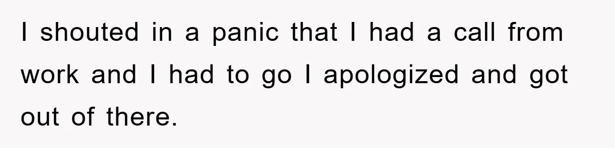 Man Unknowingly Romances Married Woman, Flees And Seeks Her Husband To Reveal Shocking Truth I shouted in a panic that I had a call from work and I had to go I apologized and got out of there.