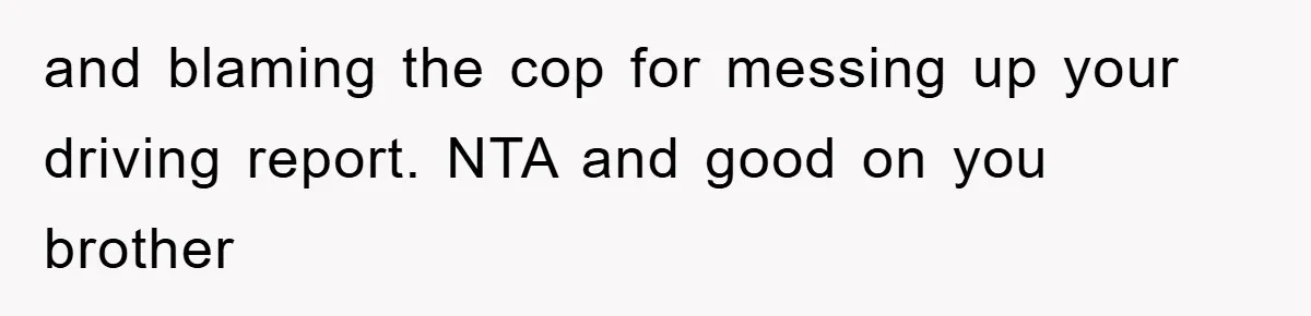 Man Unknowingly Romances Married Woman, Flees And Seeks Her Husband To Reveal Shocking Truth and blaming the cop for messing up your driving report. NTA and good on you brother
