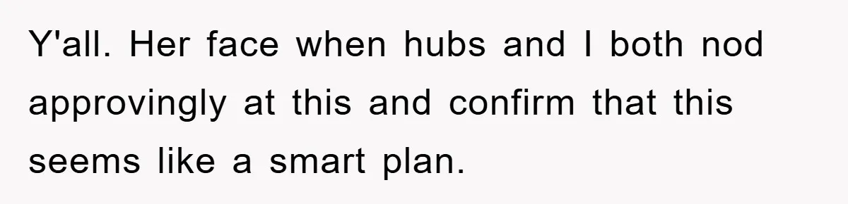 Mother-In-Law Threatens To Cut Couple Out Of Her Will, They Shock Her By Not Caring At All Y'all. Her face when hubs and I both nod approvingly at this and confirm that this seems like a smart plan.