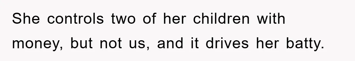 Mother-In-Law Threatens To Cut Couple Out Of Her Will, They Shock Her By Not Caring At All She controls two of her children with money, but not us, and it drives her batty.