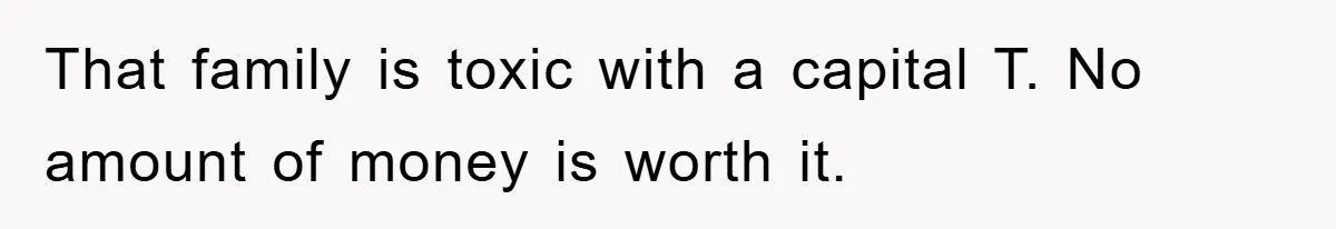 Mother-In-Law Threatens To Cut Couple Out Of Her Will, They Shock Her By Not Caring At All That family is toxic with a capital T. No amount of money is worth it.