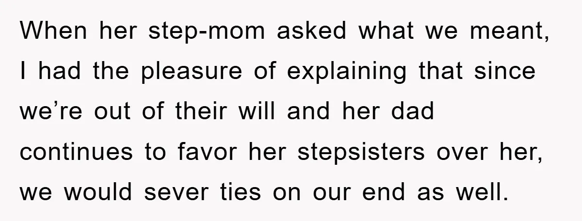 Mother-In-Law Threatens To Cut Couple Out Of Her Will, They Shock Her By Not Caring At All When her step-mom asked what we meant, I had the pleasure of explaining that since we’re out of their will and her dad continues to favor her stepsisters over her,...