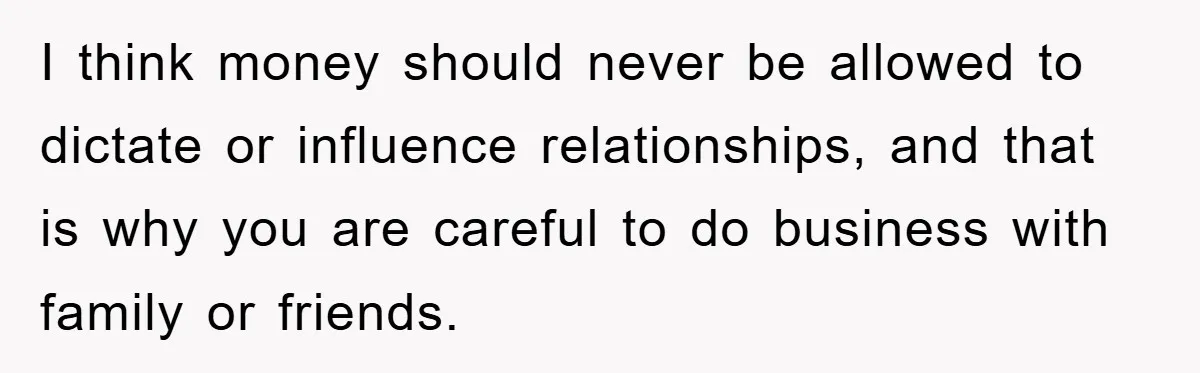 Mother-In-Law Threatens To Cut Couple Out Of Her Will, They Shock Her By Not Caring At All I think money should never be allowed to dictate or influence relationships, and that is why you are careful to do business with family or friends.