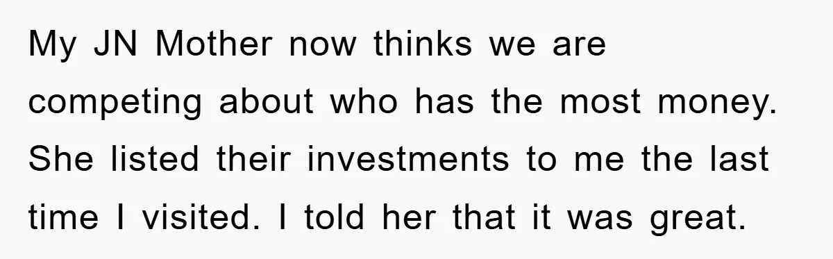 Mother-In-Law Threatens To Cut Couple Out Of Her Will, They Shock Her By Not Caring At All My JN Mother now thinks we are competing about who has the most money. She listed their investments to me the last time I visited. I told her that it...