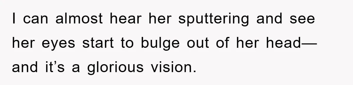 Mother-In-Law Threatens To Cut Couple Out Of Her Will, They Shock Her By Not Caring At All I can almost hear her sputtering and see her eyes start to bulge out of her head—and it’s a glorious vision.